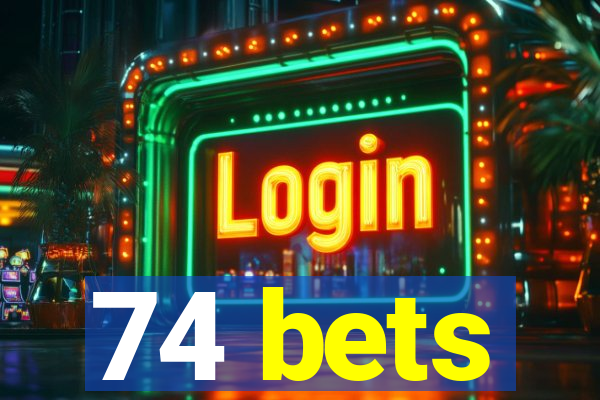 74 bets